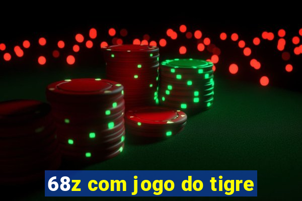 68z com jogo do tigre